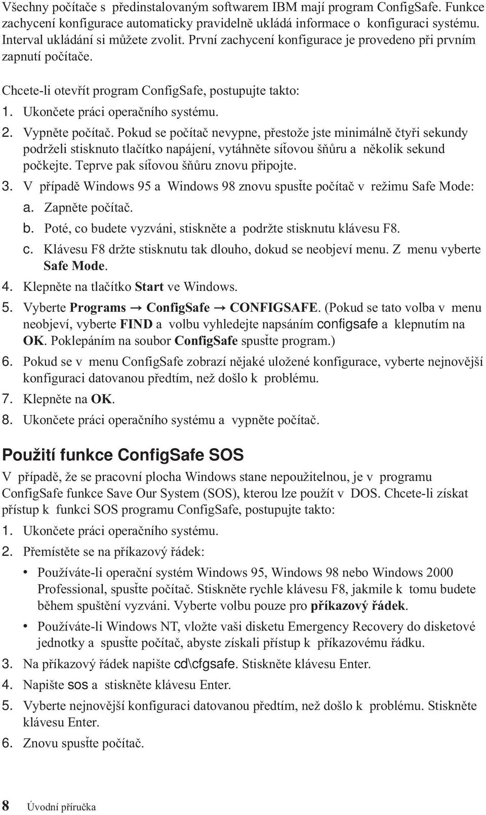 2. Vypněte počítač. Pokud se počítač nevypne, přestože jste minimálně čtyři sekundy podrželi stisknuto tlačítko napájení, vytáhněte síťovou šňůru a několik sekund počkejte.