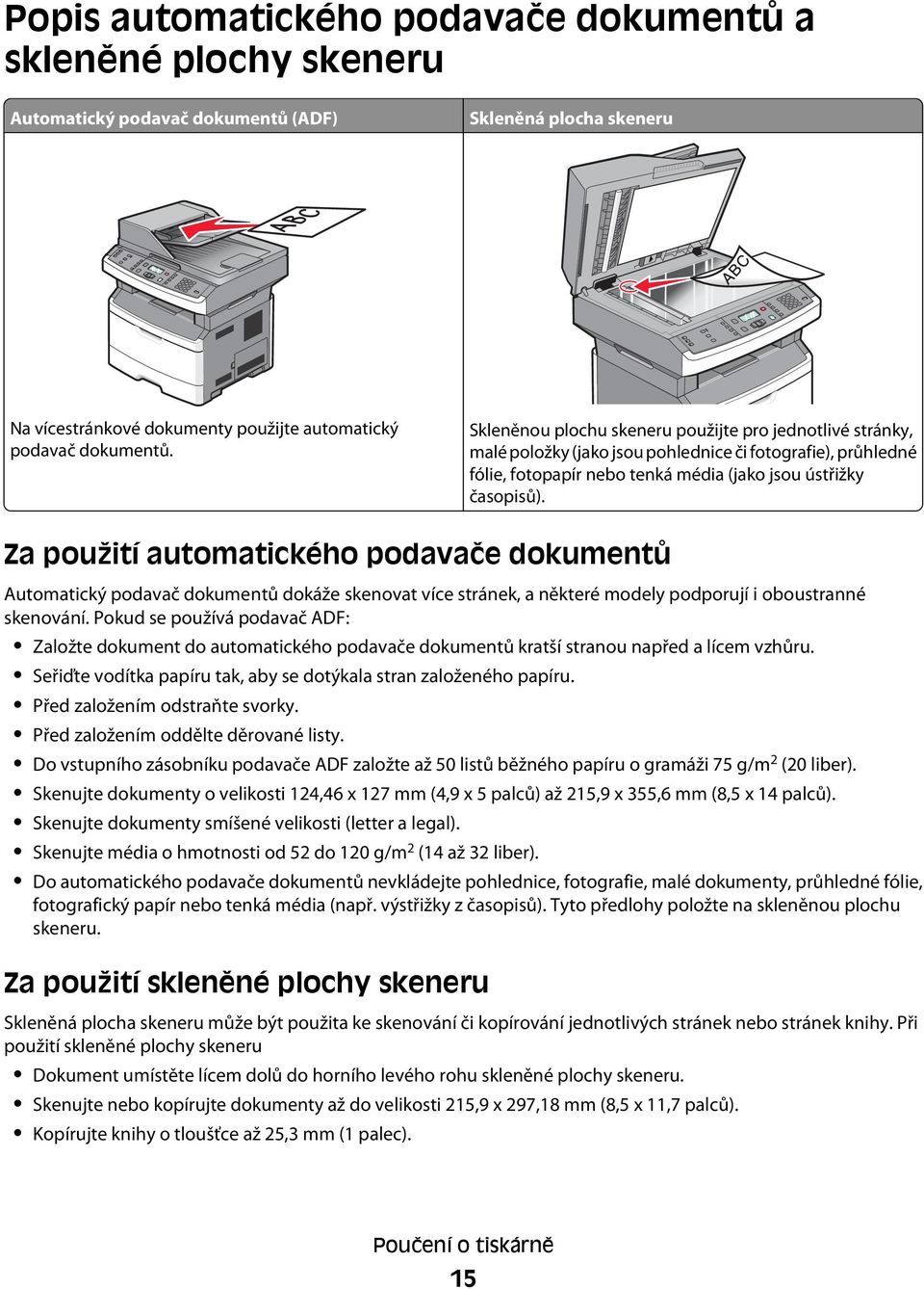 Za použití automatického podavače dokumentů Automatický podavač dokumentů dokáže skenovat více stránek, a některé modely podporují i oboustranné skenování.