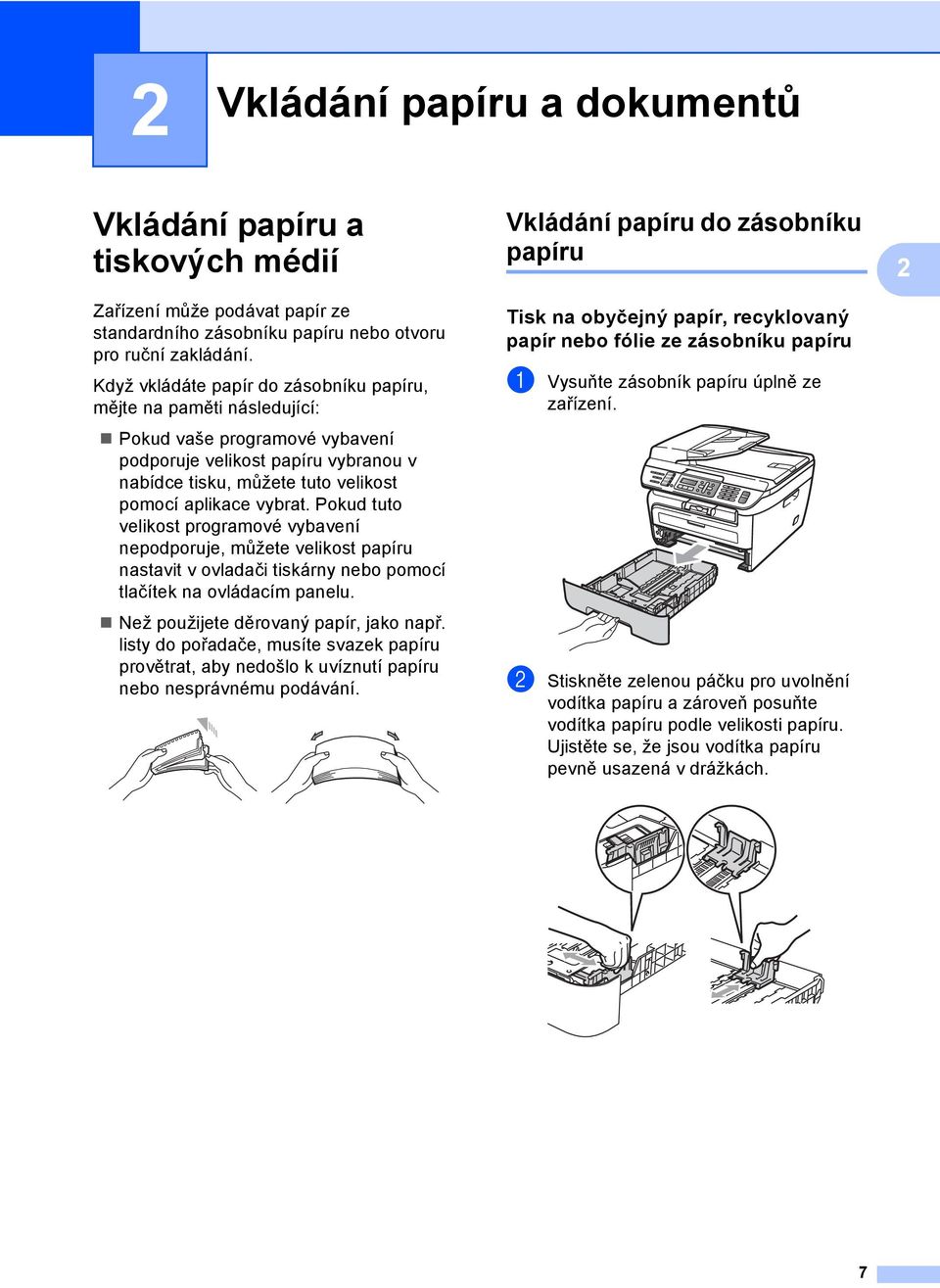 Pokud tuto velikost programové vybavení nepodporuje, můžete velikost papíru nastavit v ovladači tiskárny nebo pomocí tlačítek na ovládacím panelu. Než použijete děrovaný papír, jako např.