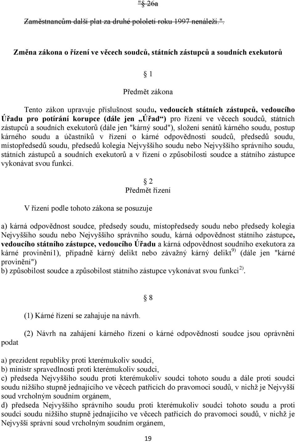 kárného soudu, postup kárného soudu a účastníků v řízení o kárné odpovědnosti soudců, předsedů soudu, místopředsedů soudu, předsedů kolegia Nejvyššího soudu nebo Nejvyššího správního soudu, státních