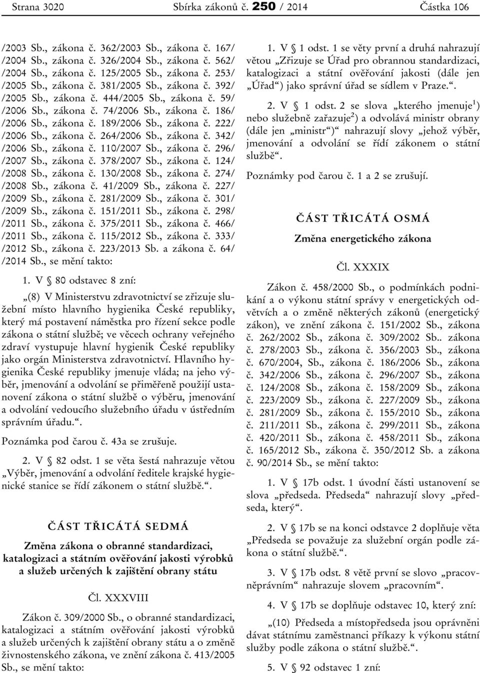 , zákona č. 264/2006 Sb., zákona č. 342/ /2006 Sb., zákona č. 110/2007 Sb., zákona č. 296/ /2007 Sb., zákona č. 378/2007 Sb., zákona č. 124/ /2008 Sb., zákona č. 130/2008 Sb., zákona č. 274/ /2008 Sb.