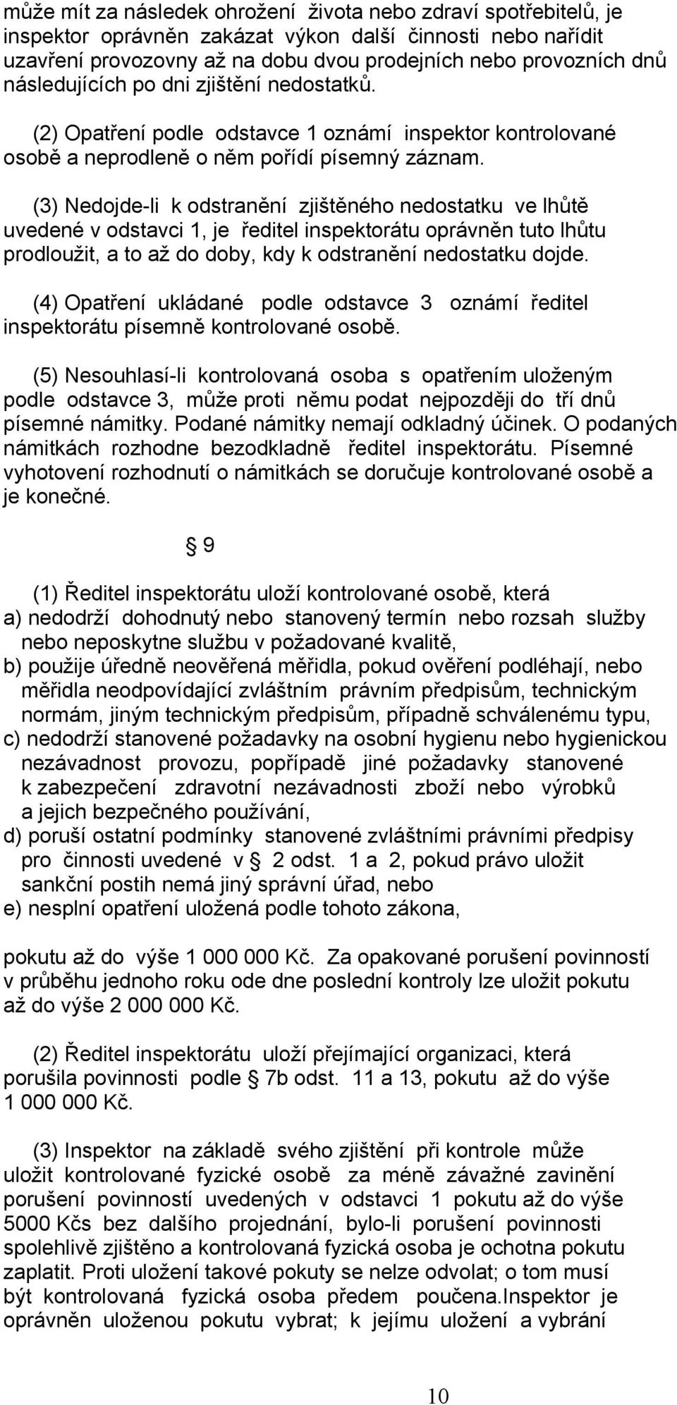 (3) Nedojde-li k odstranění zjištěného nedostatku ve lhůtě uvedené v odstavci 1, je ředitel inspektorátu oprávněn tuto lhůtu prodloužit, a to až do doby, kdy k odstranění nedostatku dojde.