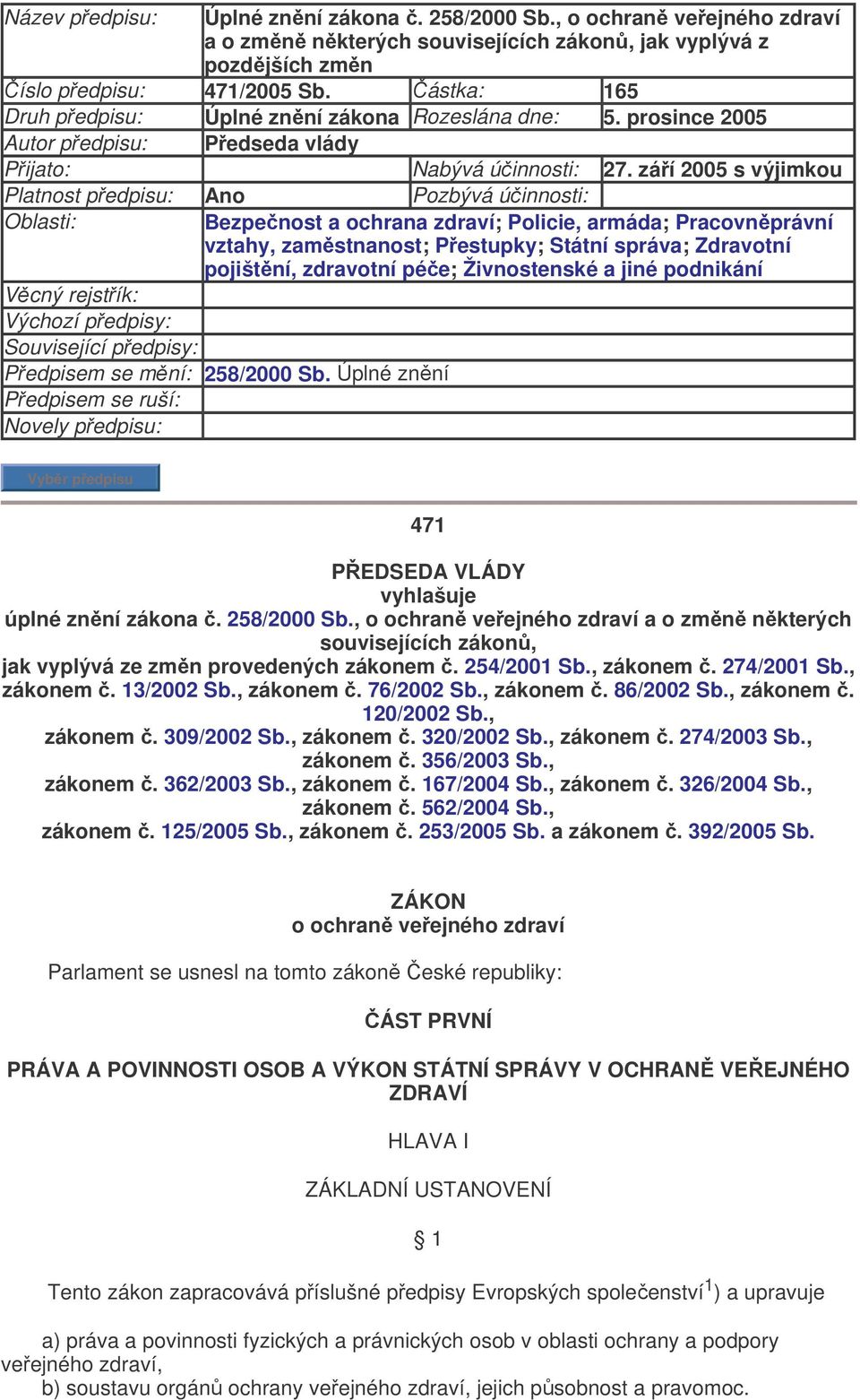 září 2005 s výjimkou Platnost předpisu: Ano Pozbývá účinnosti: Oblasti: Bezpečnost a ochrana zdraví; Policie, armáda; Pracovněprávní vztahy, zaměstnanost; Přestupky; Státní správa; Zdravotní