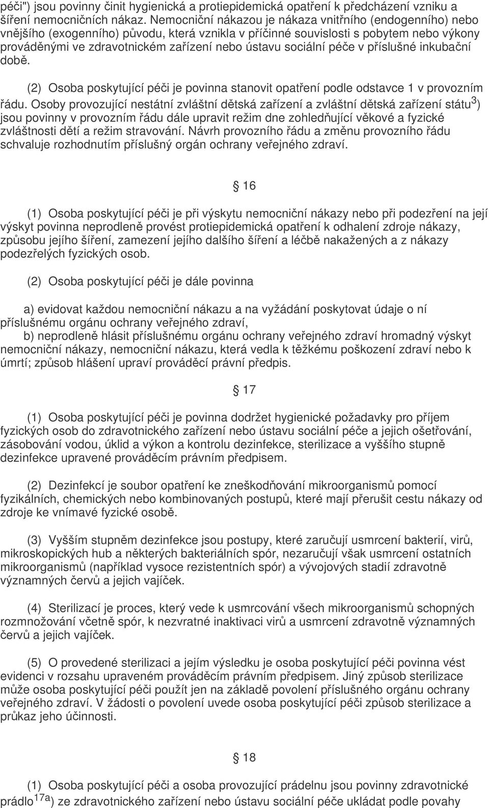 sociální péče v příslušné inkubační době. (2) Osoba poskytující péči je povinna stanovit opatření podle odstavce 1 v provozním řádu.