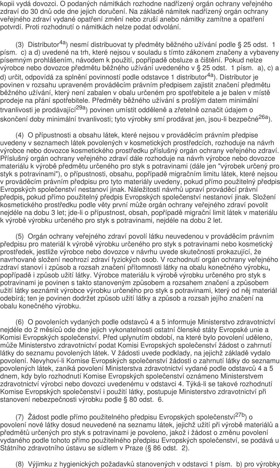 (3) Distributor 4a ) nesmí distribuovat ty předměty běžného užívání podle 25 odst. 1 písm.