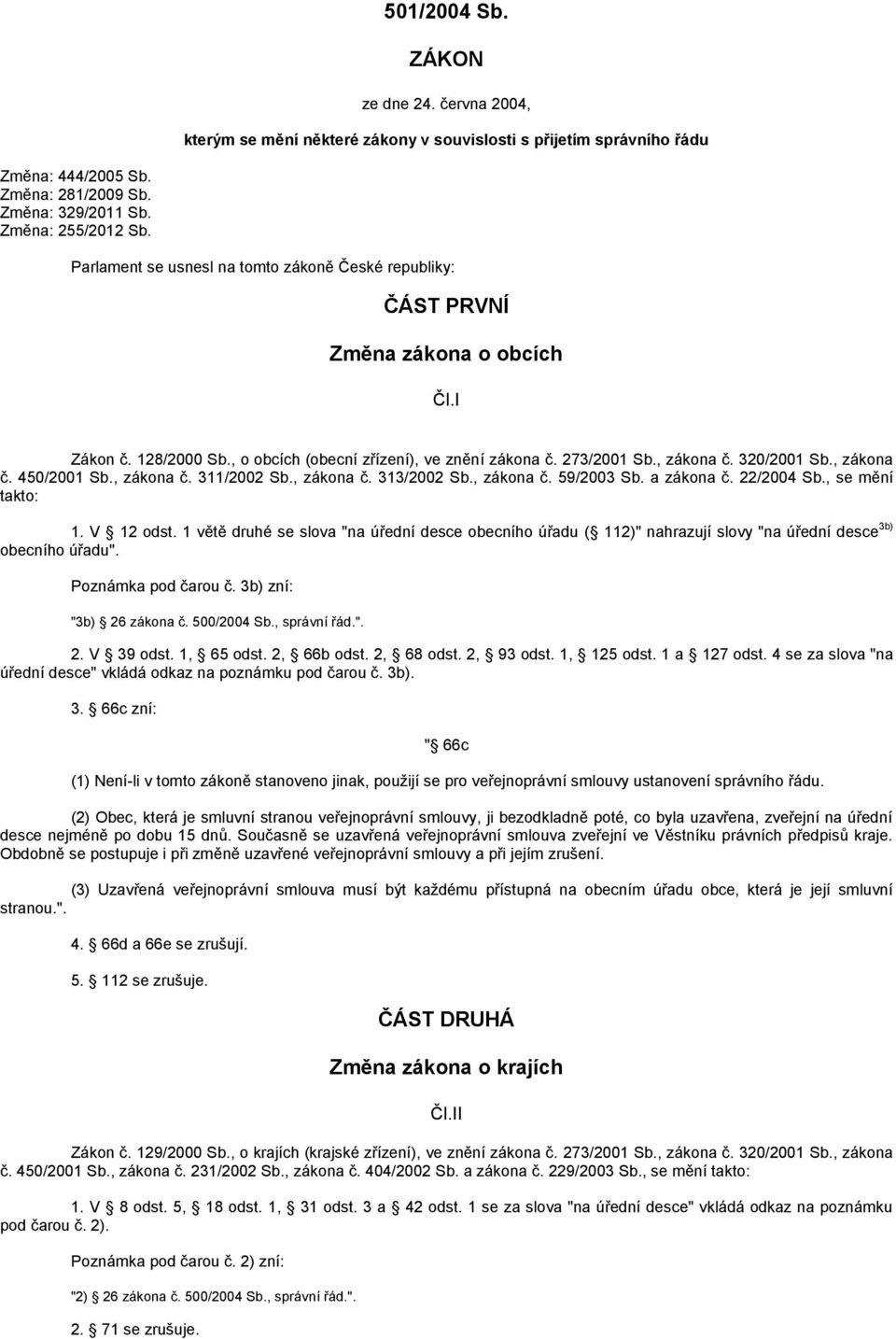 , zákona č. 450/2001 Sb., zákona č. 311/2002 Sb., zákona č. 313/2002 Sb., zákona č. 59/2003 Sb. a zákona č. 22/2004 Sb., se mění takto: 1. V 12 odst.