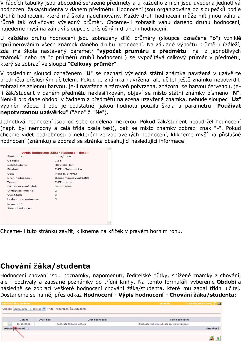 Chceme-li zobrazit váhu daného druhu hodnocení, najedeme myší na záhlaví sloupce s příslušným druhem hodnocení.