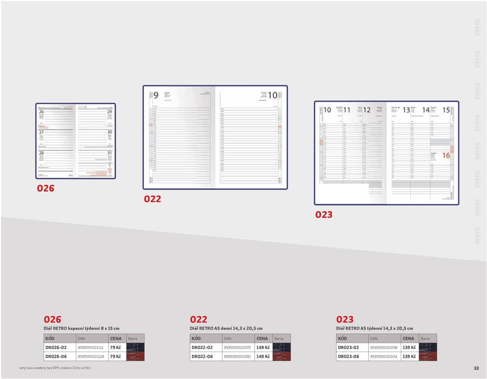 týdenní 14,3 x 20,5 cm DR-02 8595590101098 139 Kč DR-06 8595590101104 139 Kč DIÁŘE DIÁŘE DIÁŘE