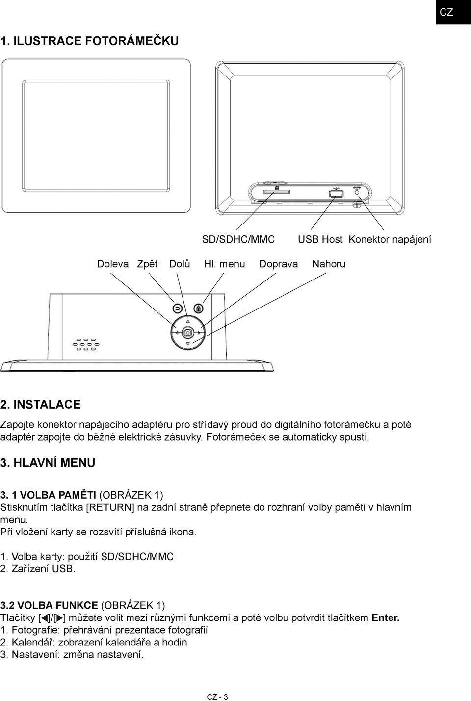 Hlavní menu 3. 1 Volba paměti (Obrázek 1) Stisknutím tlačítka [RETURN] na zadní straně přepnete do rozhraní volby paměti v hlavním menu. Při vložení karty se rozsvítí příslušná ikona. 1. Volba karty: použití SD/SDHC/MMC 2.