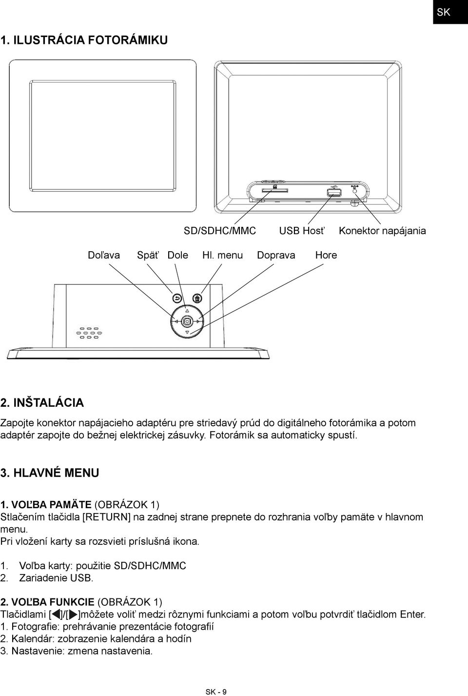 Hlavné menu 1. Voľba pamäte (Obrázok 1) Stlačením tlačidla [RETURN] na zadnej strane prepnete do rozhrania voľby pamäte v hlavnom menu. Pri vložení karty sa rozsvieti príslušná ikona. 1. Voľba karty: použitie SD/SDHC/MMC 2.