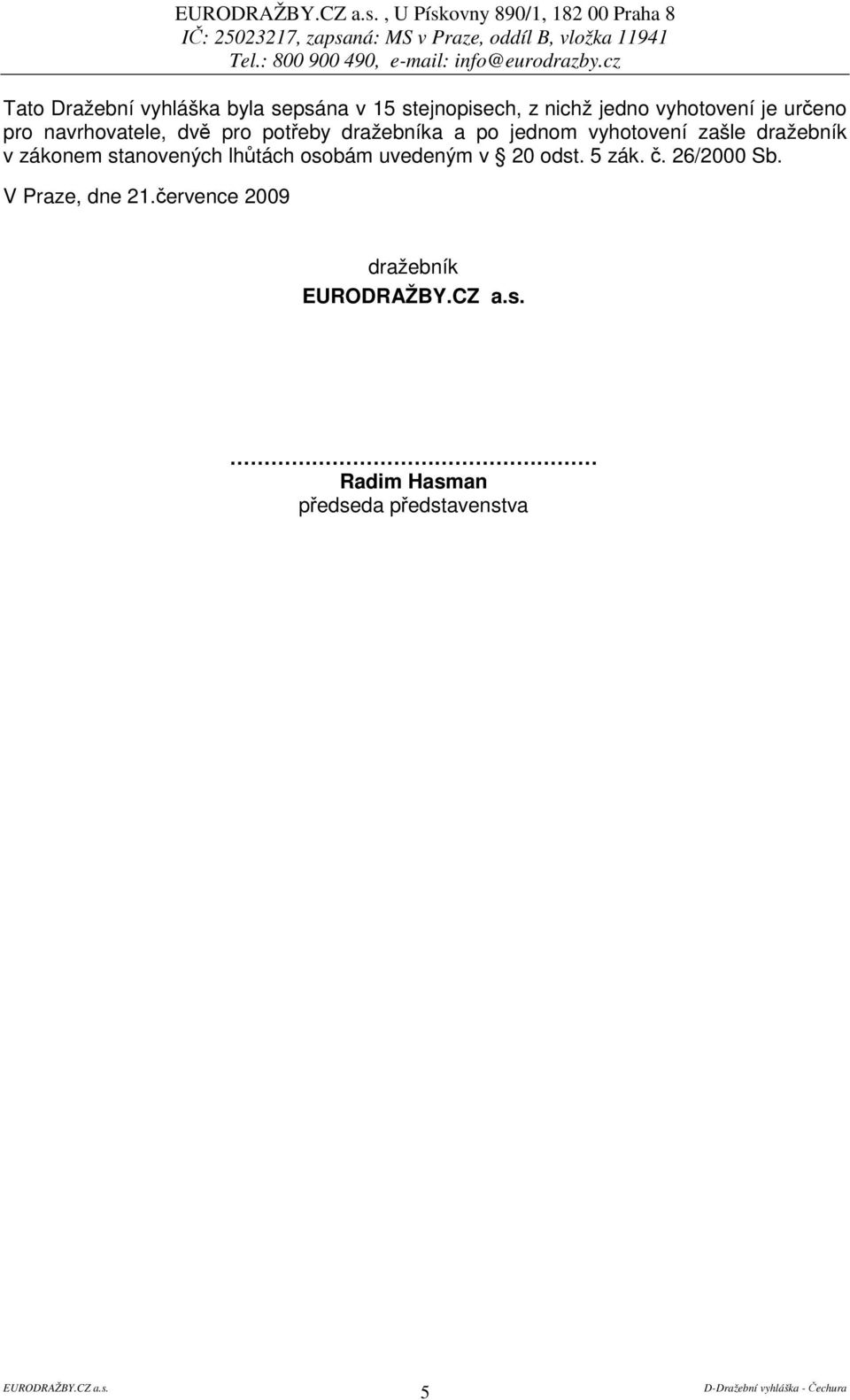 vyhotovení zašle dražebník v zákonem stanovených lhtách osobám uvedeným v 20 odst. 5 zák.