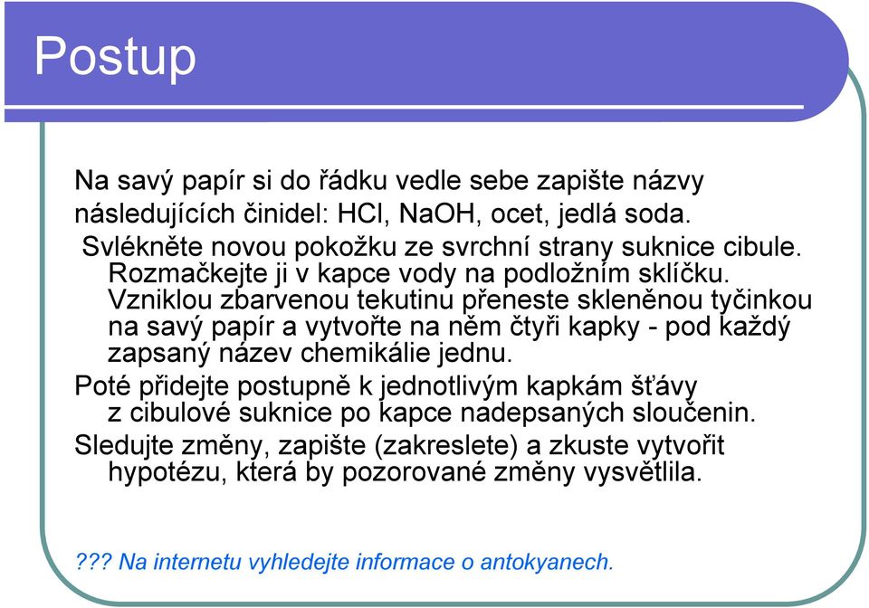 Vzniklou zbarvenou tekutinu přeneste skleněnou tyčinkou na savý papír a vytvořte na něm čtyři kapky - pod každý zapsaný název chemikálie jednu.