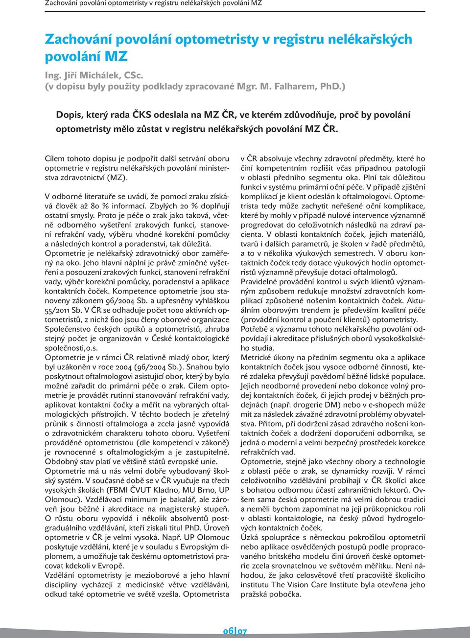 ) Dopis, který rada ČKS odeslala na MZ ČR, ve kterém zdůvodňuje, proč by povolání optometristy mělo zůstat v registru nelékařských povolání MZ ČR.