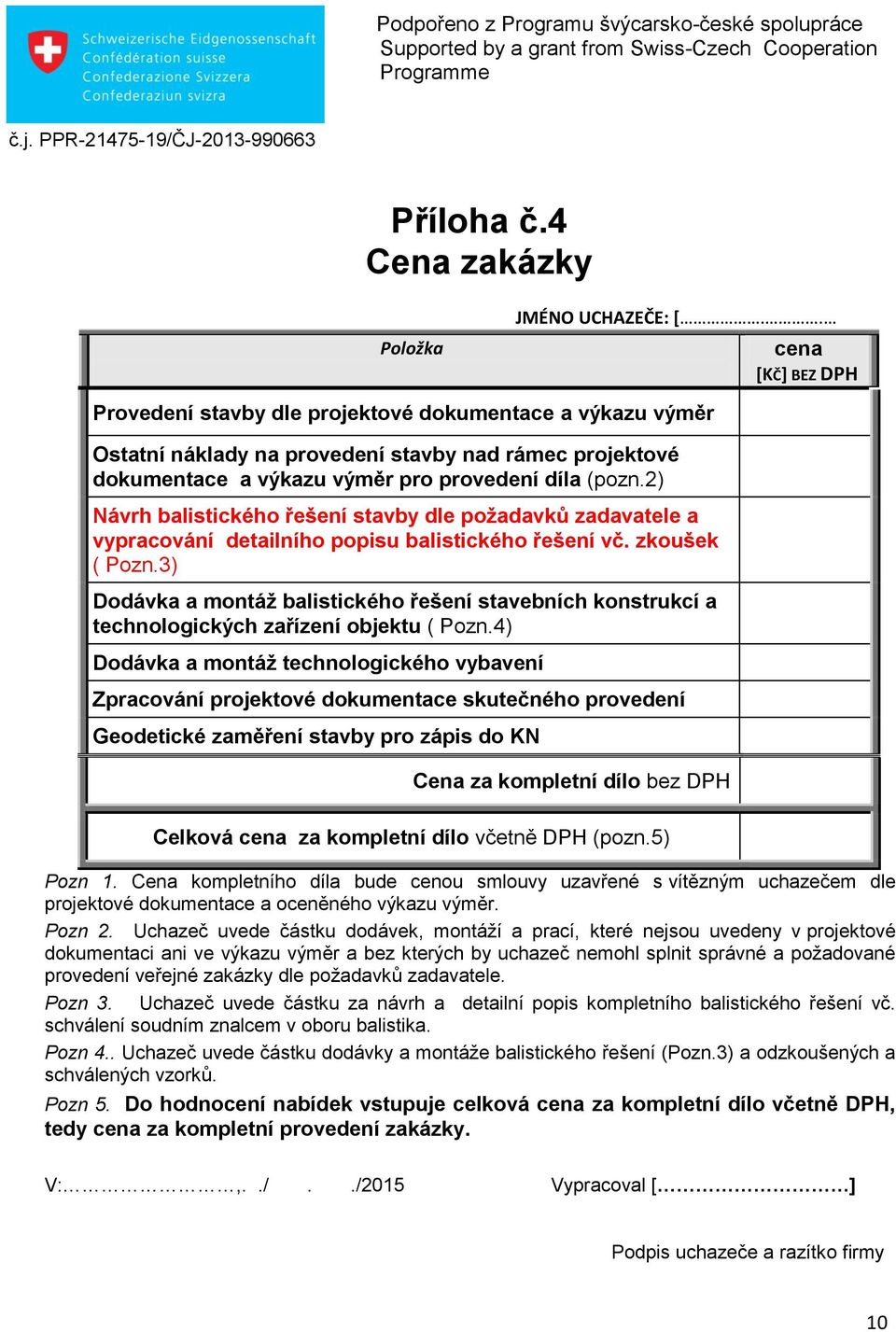 2) Návrh balistického řešení stavby dle požadavků zadavatele a vypracování detailního popisu balistického řešení vč. zkoušek ( Pozn.