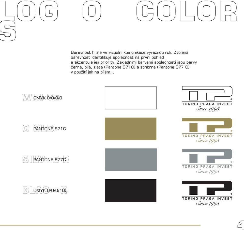 Základními barvami společnosti jsou barvy černá, bílá, zlatá (Pantone 871C) a stříbrná