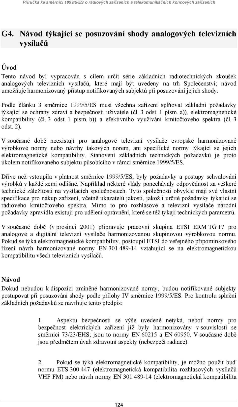 uvedeny na trh Společenství; návod umožňuje harmonizovaný přístup notifikovaných subjektů při posuzování jejich shody.