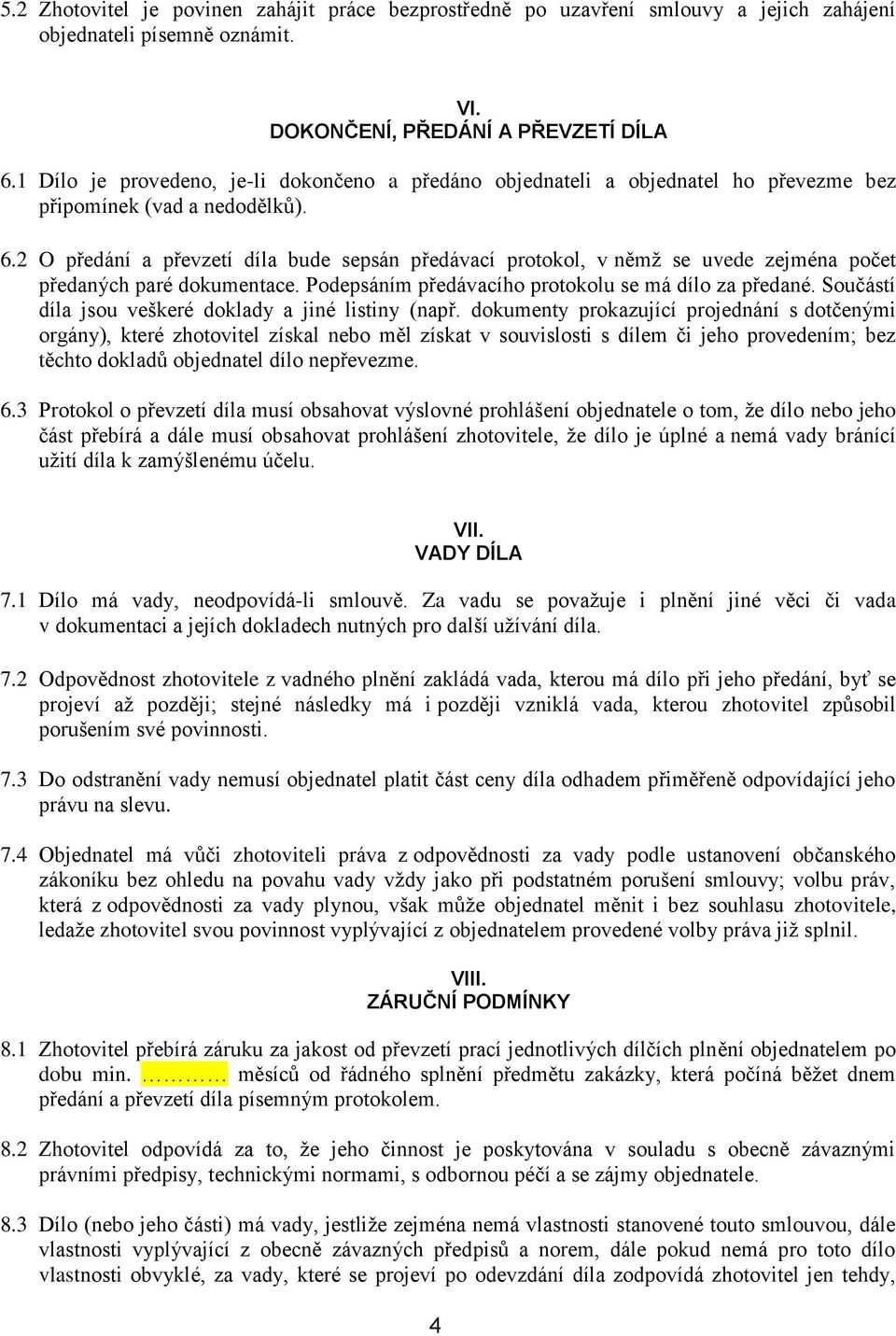 2 O předání a převzetí díla bude sepsán předávací protokol, v němž se uvede zejména počet předaných paré dokumentace. Podepsáním předávacího protokolu se má dílo za předané.