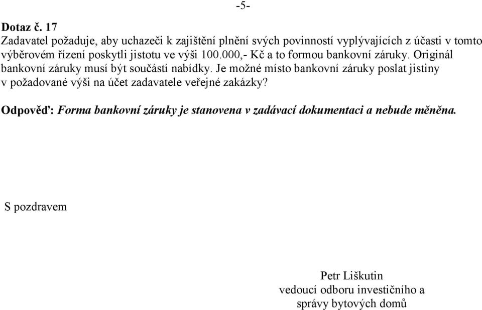 poskytli jistotu ve výši 100.000,- Kč a to formou bankovní záruky. Originál bankovní záruky musí být součástí nabídky.