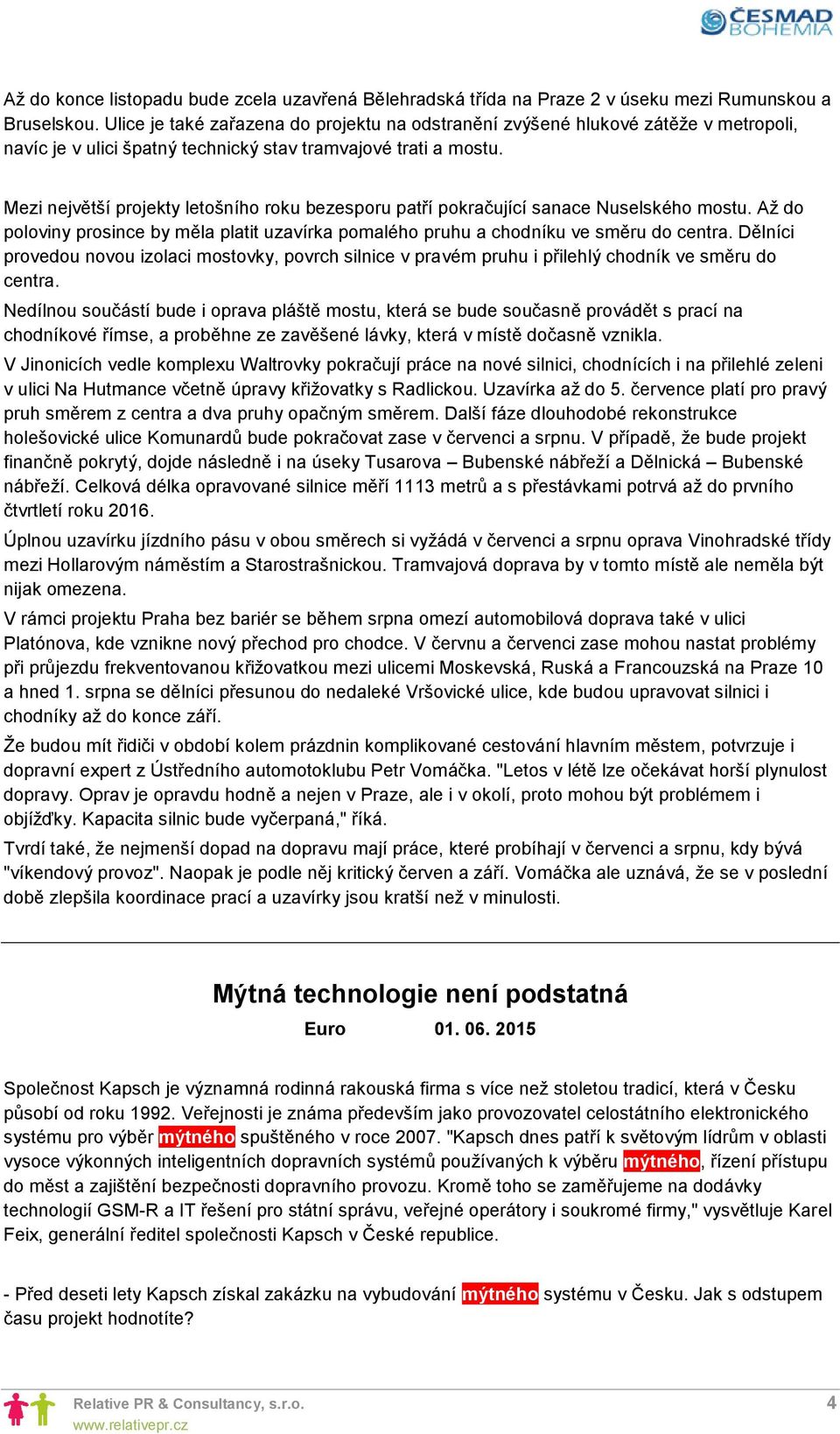 Mezi největší projekty letošního roku bezesporu patří pokračující sanace Nuselského mostu. Až do poloviny prosince by měla platit uzavírka pomalého pruhu a chodníku ve směru do centra.