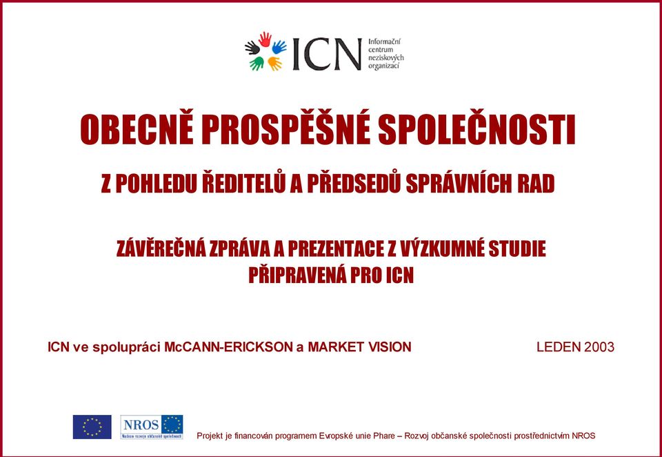 spolupráci McCANN-ERICKSON a MARKET VISION LEDEN 2003 Projekt je financován