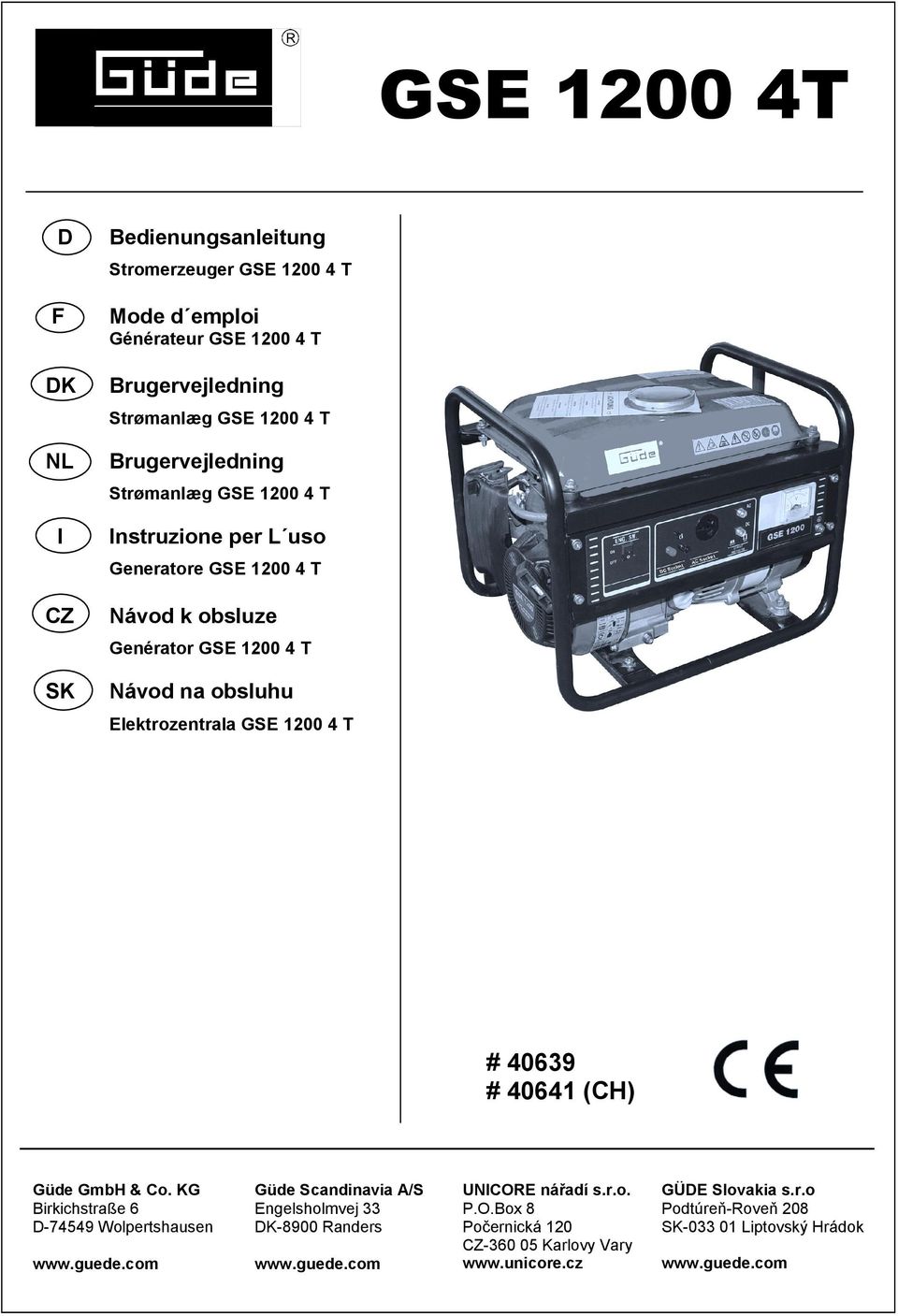 1200 4 T # 40639 # 40641 (CH) Güde GmbH & Co. KG Birkichstraße 6 D-74549 Wolpertshausen www.guede.com Güde Scandinavia A/S Engelsholmvej 33 DK-8900 Randers www.