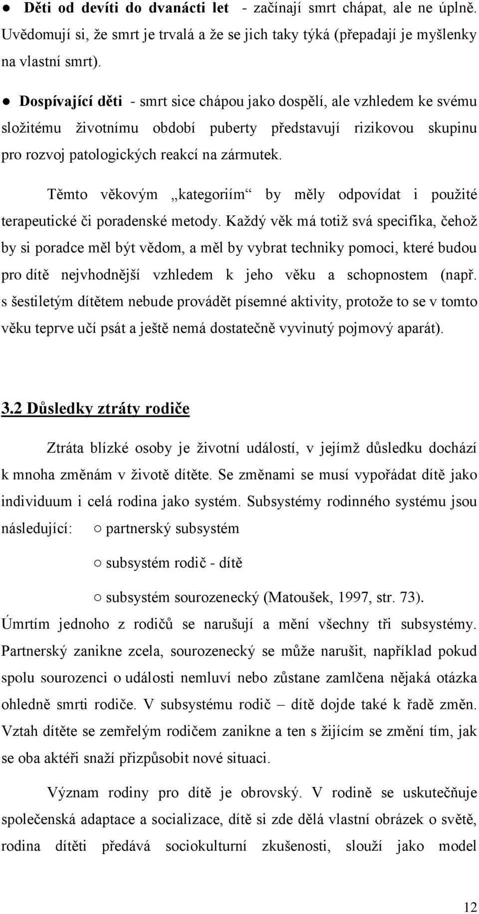 Těmto věkovým kategoriím by měly odpovídat i pouţité terapeutické či poradenské metody.