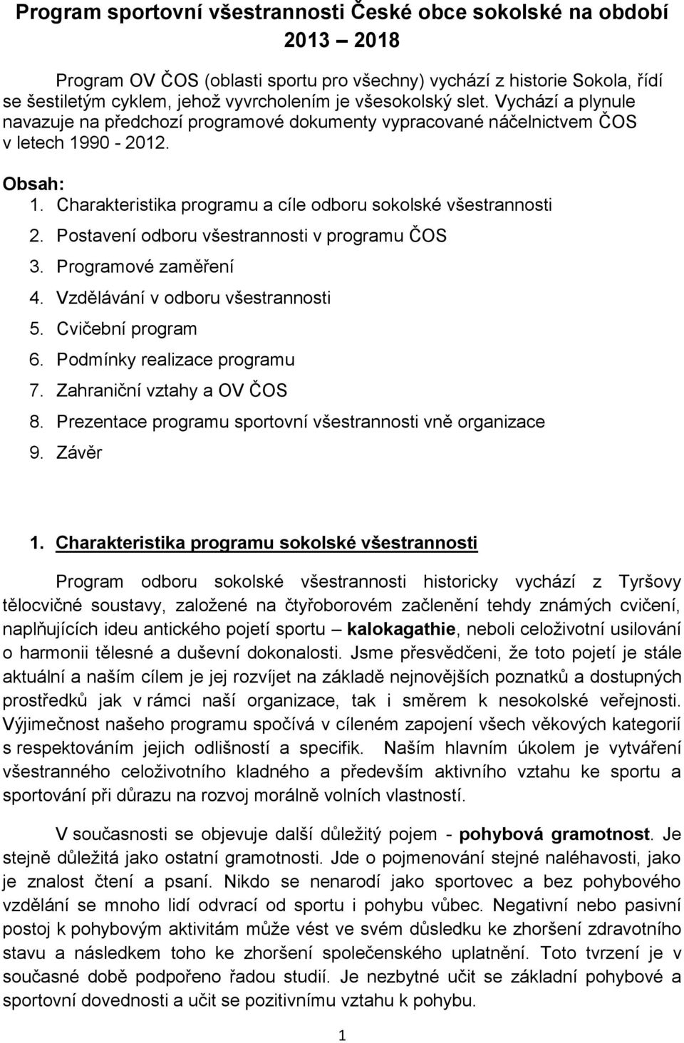 Charakteristika programu a cíle odboru sokolské všestrannosti 2. Postavení odboru všestrannosti v programu ČOS 3. Programové zaměření 4. Vzdělávání v odboru všestrannosti 5. Cvičební program 6.