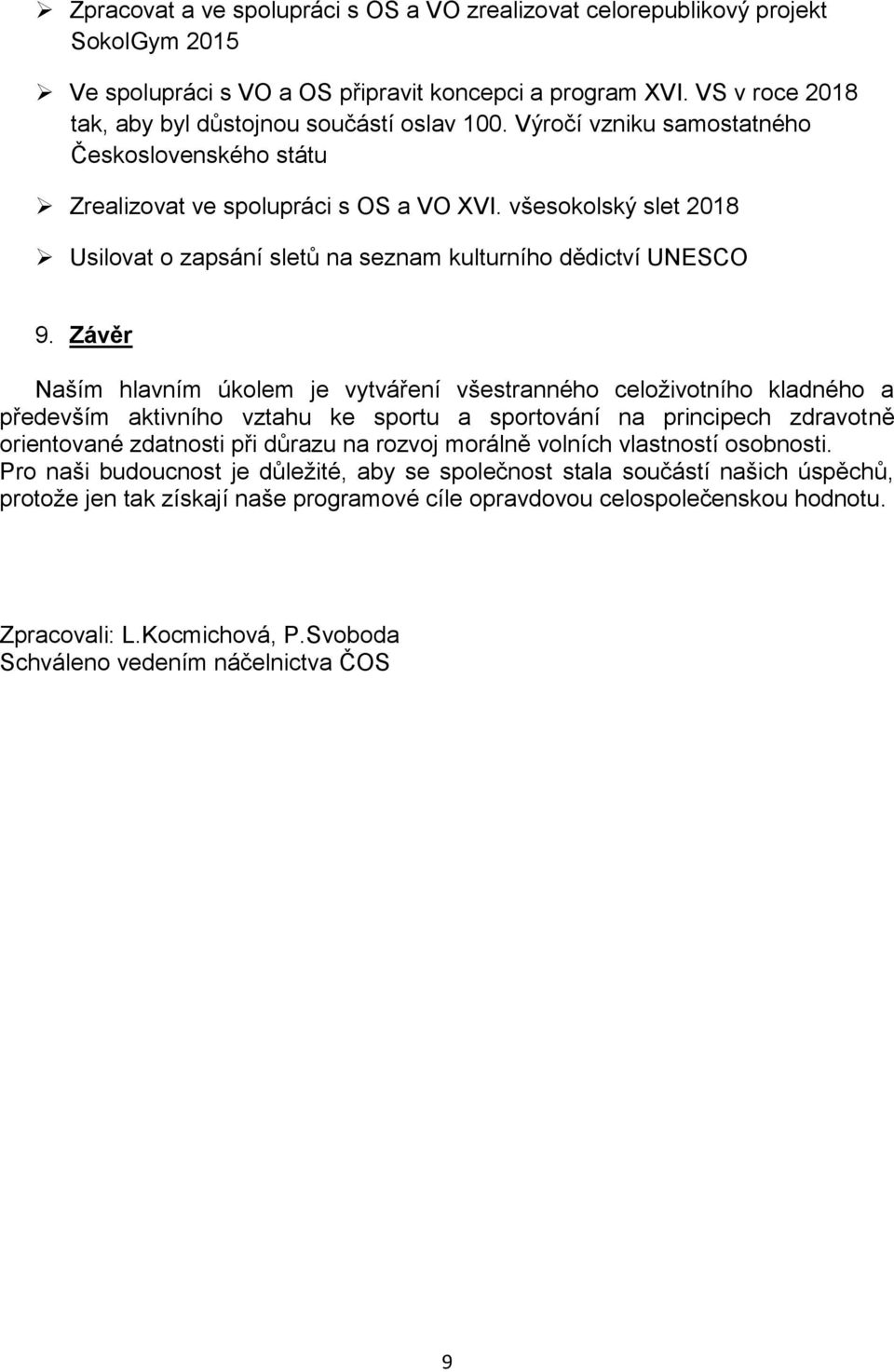 všesokolský slet 2018 Usilovat o zapsání sletů na seznam kulturního dědictví UNESCO 9.