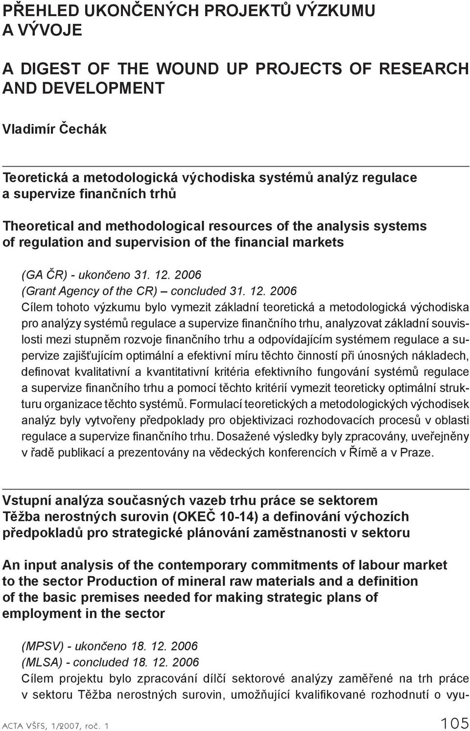 2006 (Grant Agency of the CR) concluded 31. 12.