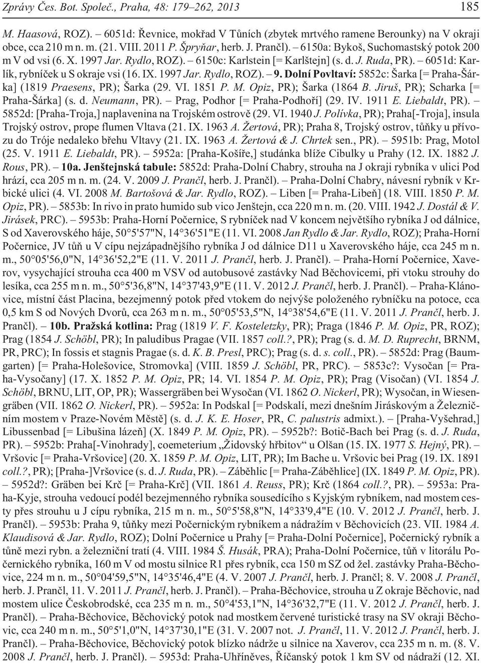 IX. 1997 Jar. Rydlo, ROZ). 9. Dolní Povltaví: 5852c: Šarka [= Praha-Šárka] (1819 Praesens, PR); Šarka (29. VI. 1851 P. M. Opiz, PR); Šarka (1864 B. Jiruš, PR); Scharka [= Praha-Šárka] (s. d.