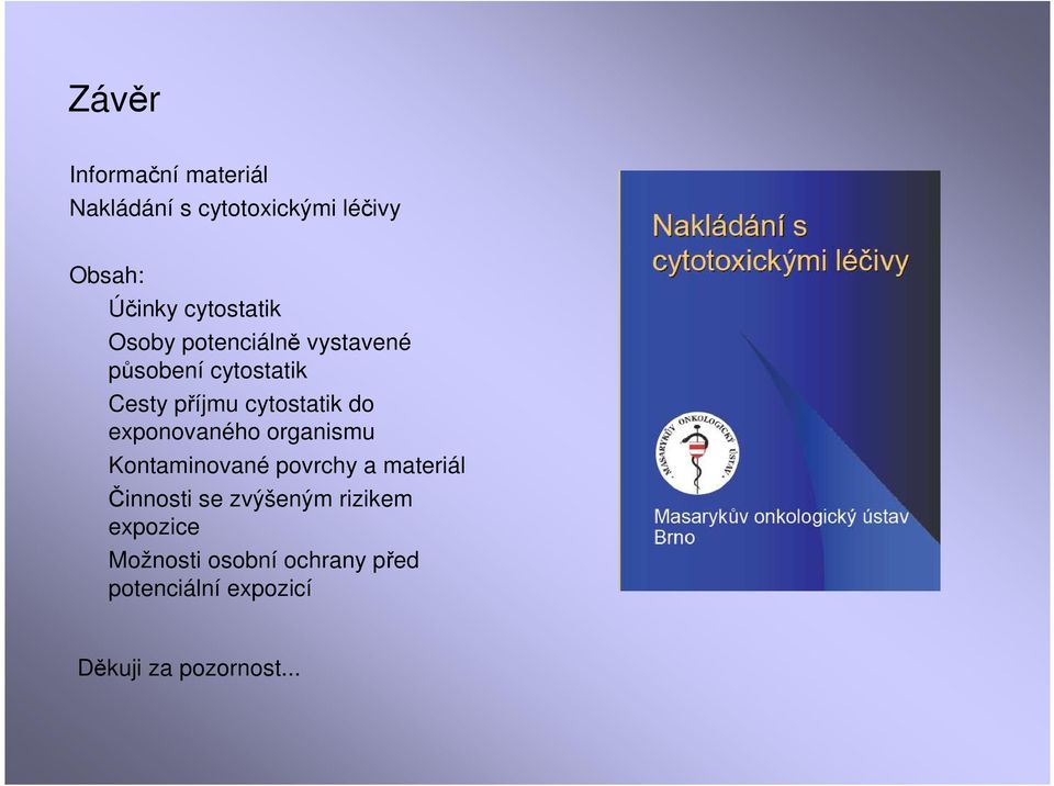 cytostatik do exponovaného organismu Kontaminované povrchy a materiál Činnosti se