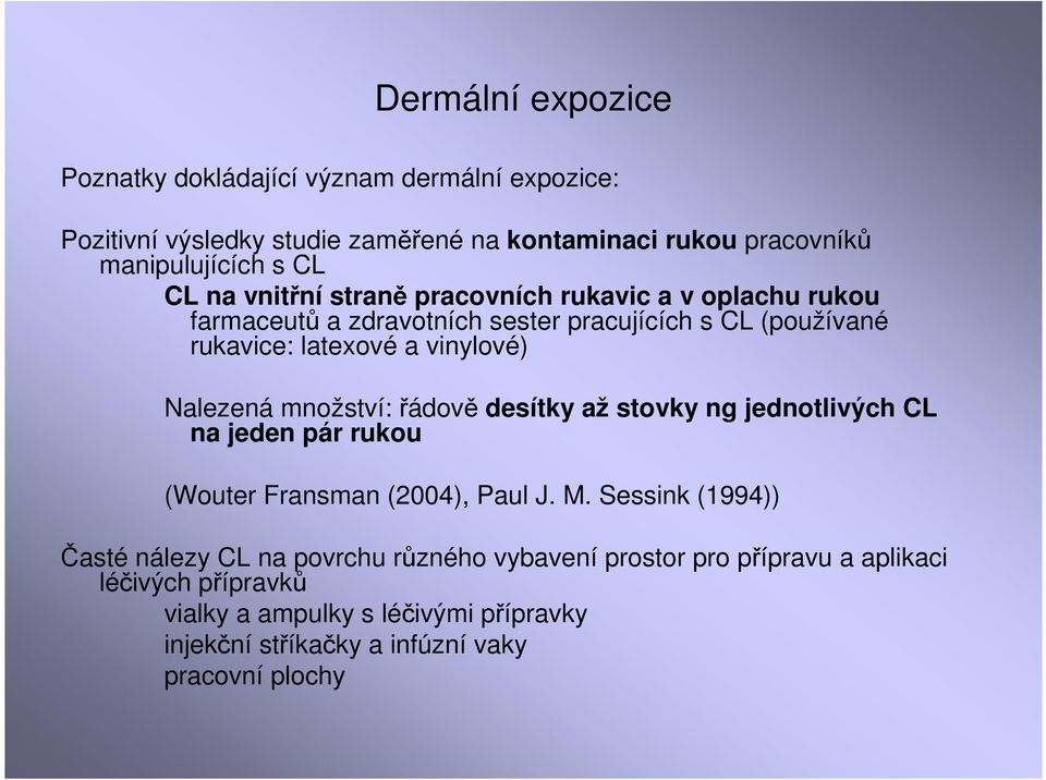 množství: řádově desítky až stovky ng jednotlivých CL na jeden pár rukou (Wouter Fransman (2004), Paul J. M.