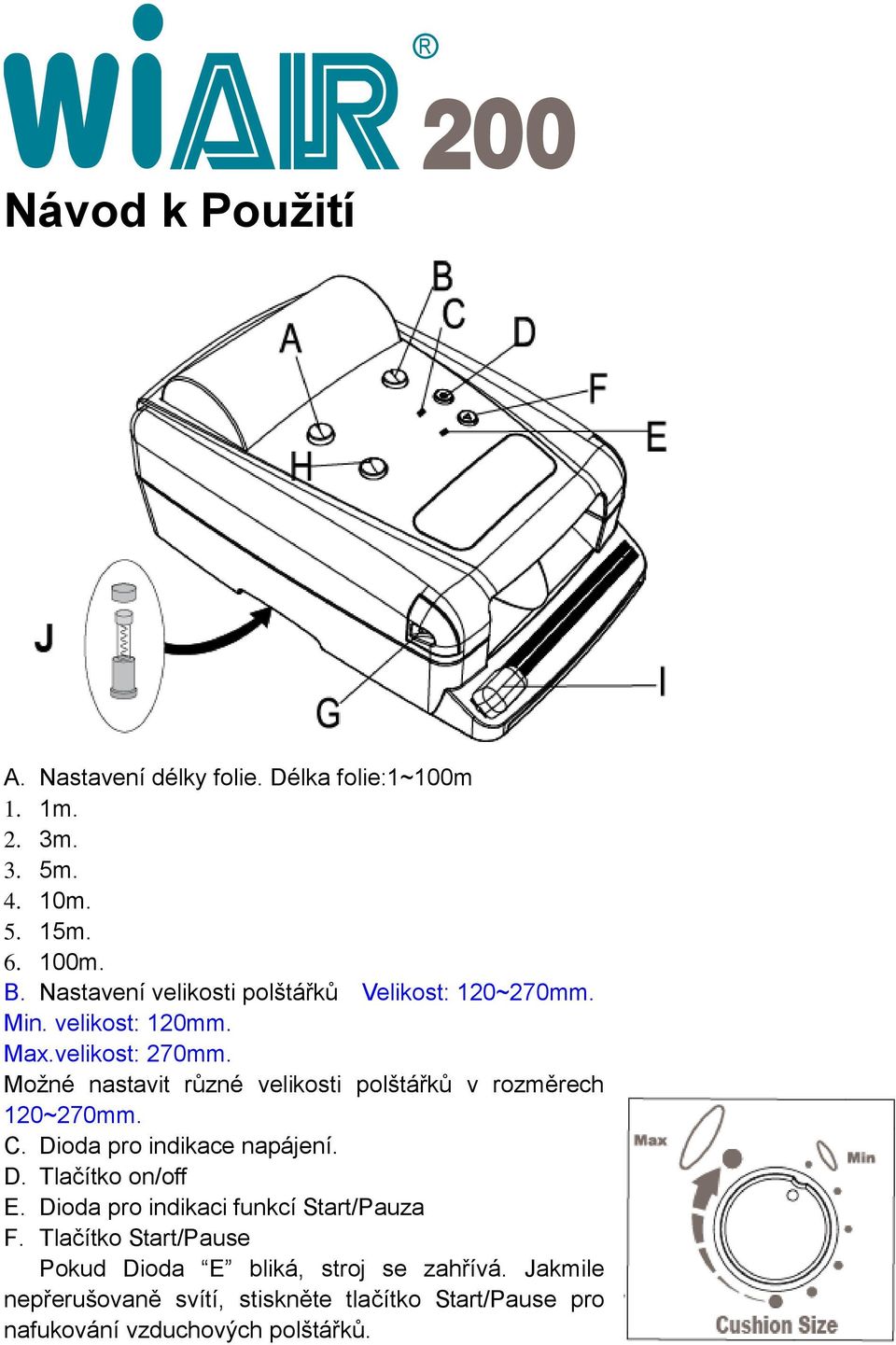 Možné nastavit různé velikosti polštářků v rozměrech 120~270mm. C. Dioda pro indikace napájení. D. Tlačítko on/off E.