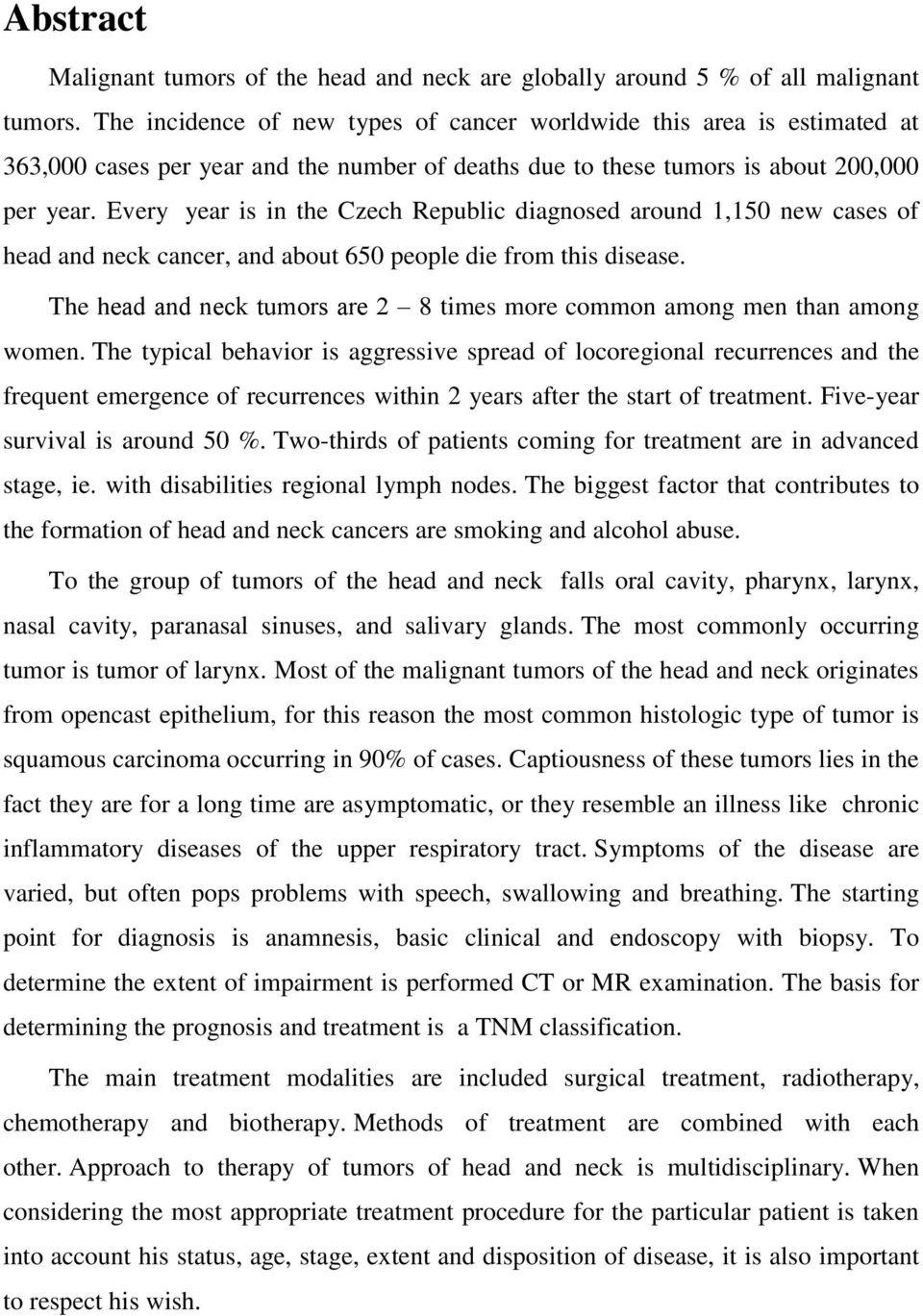 Every year is in the Czech Republic diagnosed around 1,150 new cases of head and neck cancer, and about 650 people die from this disease.
