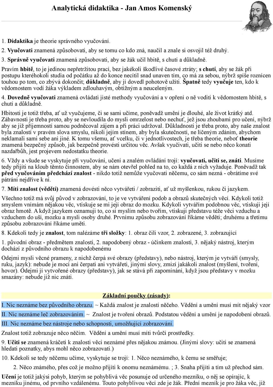 Pravím hbitě, to je jedinou nepřetržitou prací, bez jakékoli škodlivé časové ztráty; s chutí, aby se žák při postupu kteréhokoli studia od počátku až do konce necítil snad unaven tím, co má za sebou,