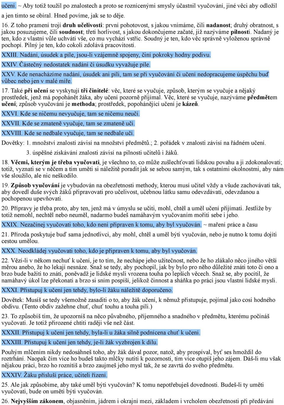 pilností. Nadaný je ten, kdo z vlastní vůle uchvátí vše, co mu vychází vstříc. Soudný je ten, kdo věc správně vyloženou správně pochopí. Pilný je ten, kdo cokoli zdolává pracovitostí. XXIII.