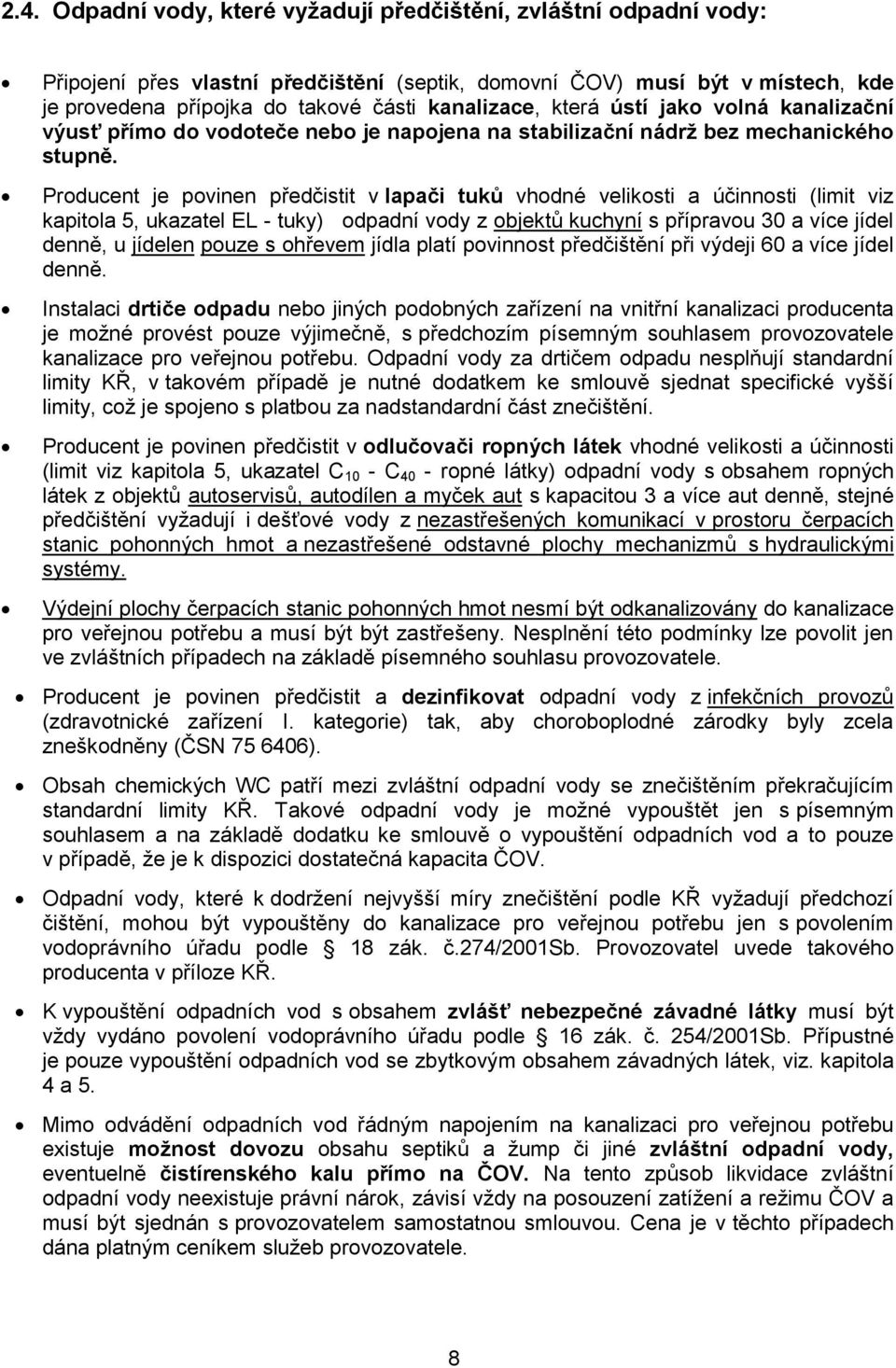 Producent je povinen předčistit v lapači tuků vhodné velikosti a účinnosti (limit viz kapitola 5, ukazatel EL - tuky) odpadní vody z objektů kuchyní s přípravou 30 a více jídel denně, u jídelen pouze