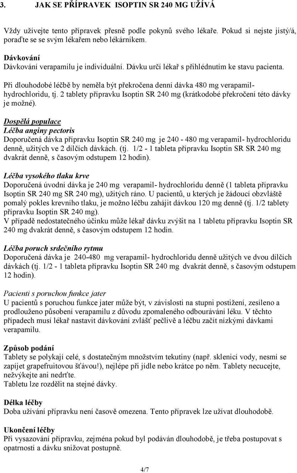 2 tablety přípravku Isoptin SR 240 mg (krátkodobé překročení této dávky je možné).