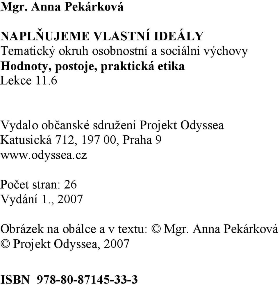 6 Vydalo občanské sdružení Projekt Odyssea Katusická 712, 197 00, Praha 9 www.odyssea.