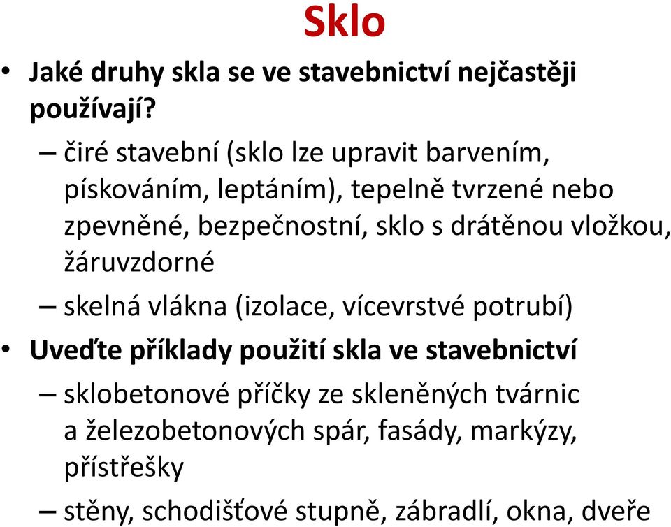 sklo s drátěnou vložkou, žáruvzdorné skelná vlákna (izolace, vícevrstvé potrubí) Uveďte příklady použití skla