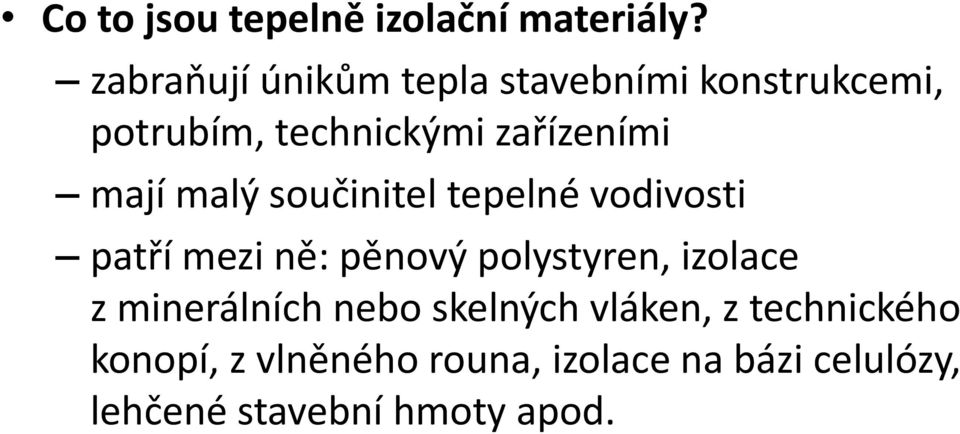 mají malý součinitel tepelné vodivosti patří mezi ně: pěnový polystyren, izolace z