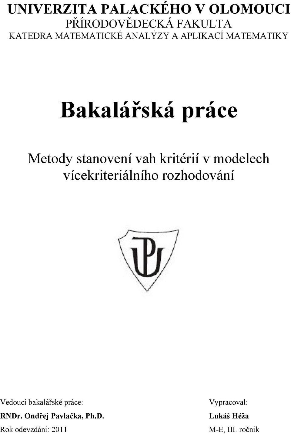 v modelech vícekriteriálního rozhodování Vedoucí bakalářské práce: RNDr.