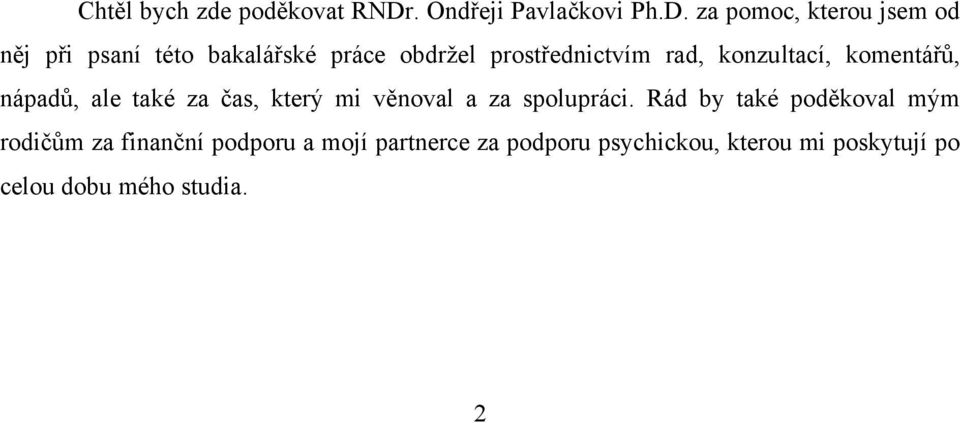 za pomoc, kterou jsem od něj při psaní této bakalářské práce obdržel prostřednictvím rad,