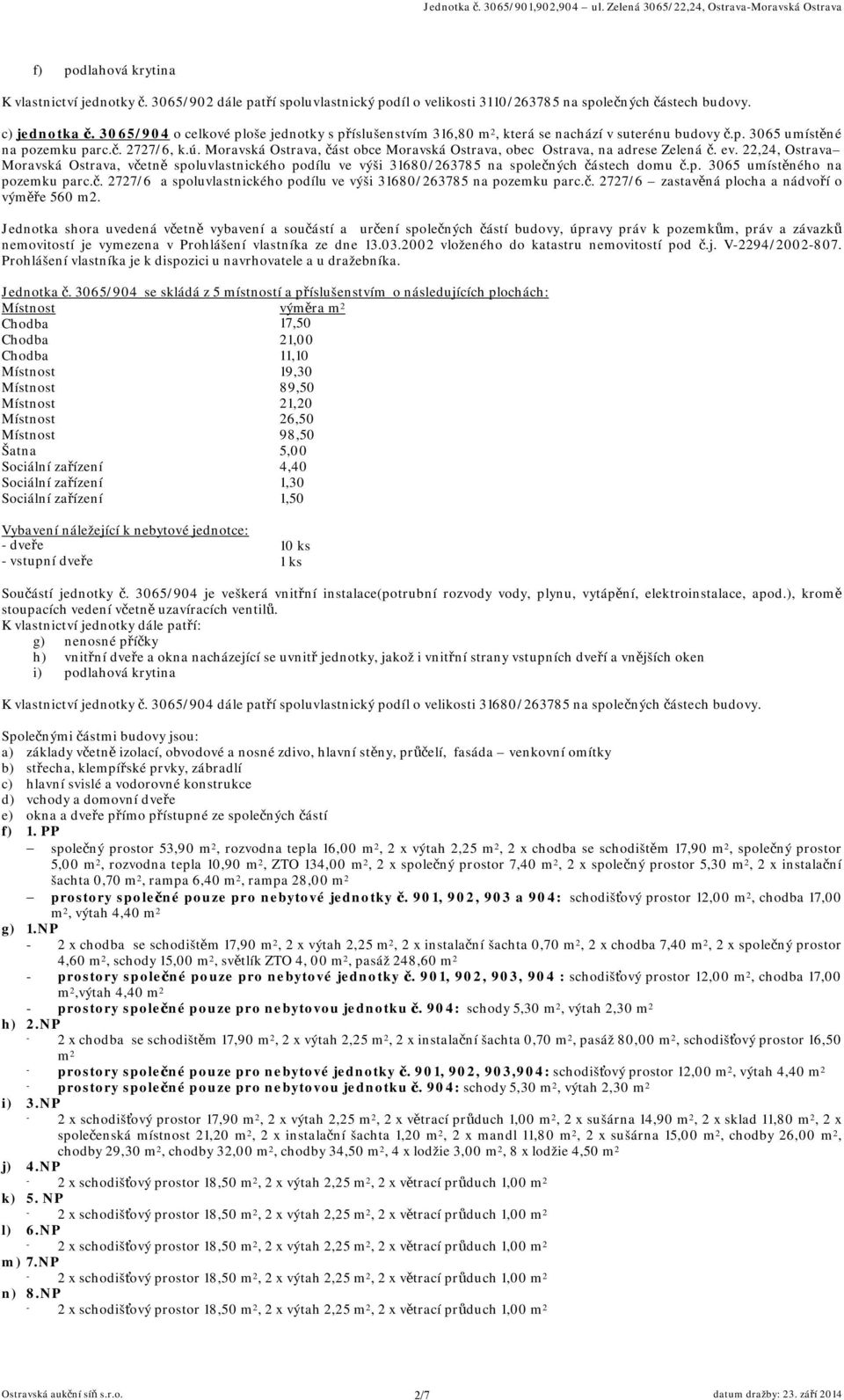 Moravská Ostrava, část obce Moravská Ostrava, obec Ostrava, na adrese Zelená č. ev. 22,24, Ostrava Moravská Ostrava, včetně spoluvlastnického podílu ve výši 31680/263785 na společných částech domu č.