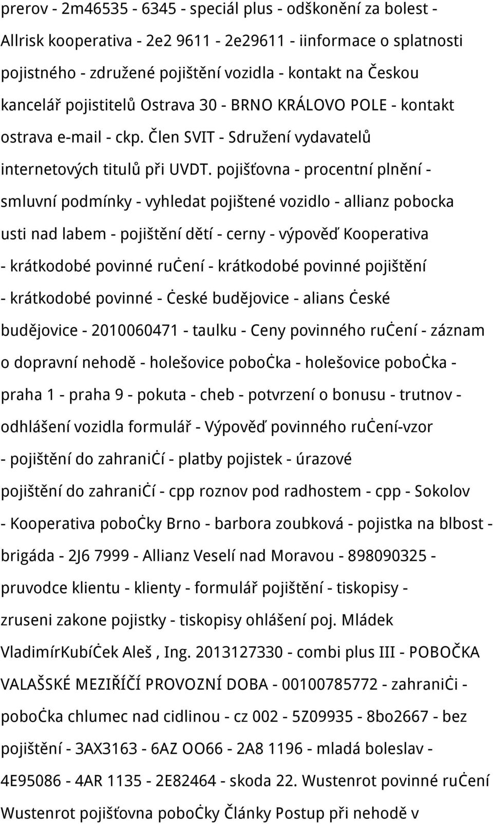 pojišťovna - procentní plnění - smluvní podmínky - vyhledat pojištené vozidlo - allianz pobocka usti nad labem - pojištění dětí - cerny - výpověď Kooperativa - krátkodobé povinné ručení - krátkodobé