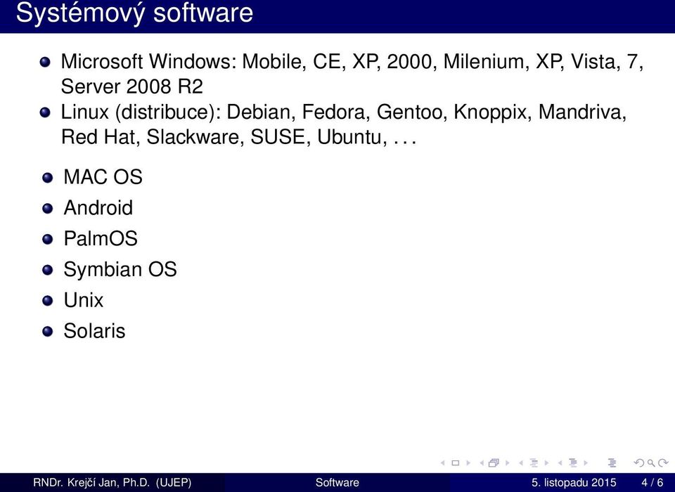 Knoppix, Mandriva, Red Hat, Slackware, SUSE, Ubuntu,.