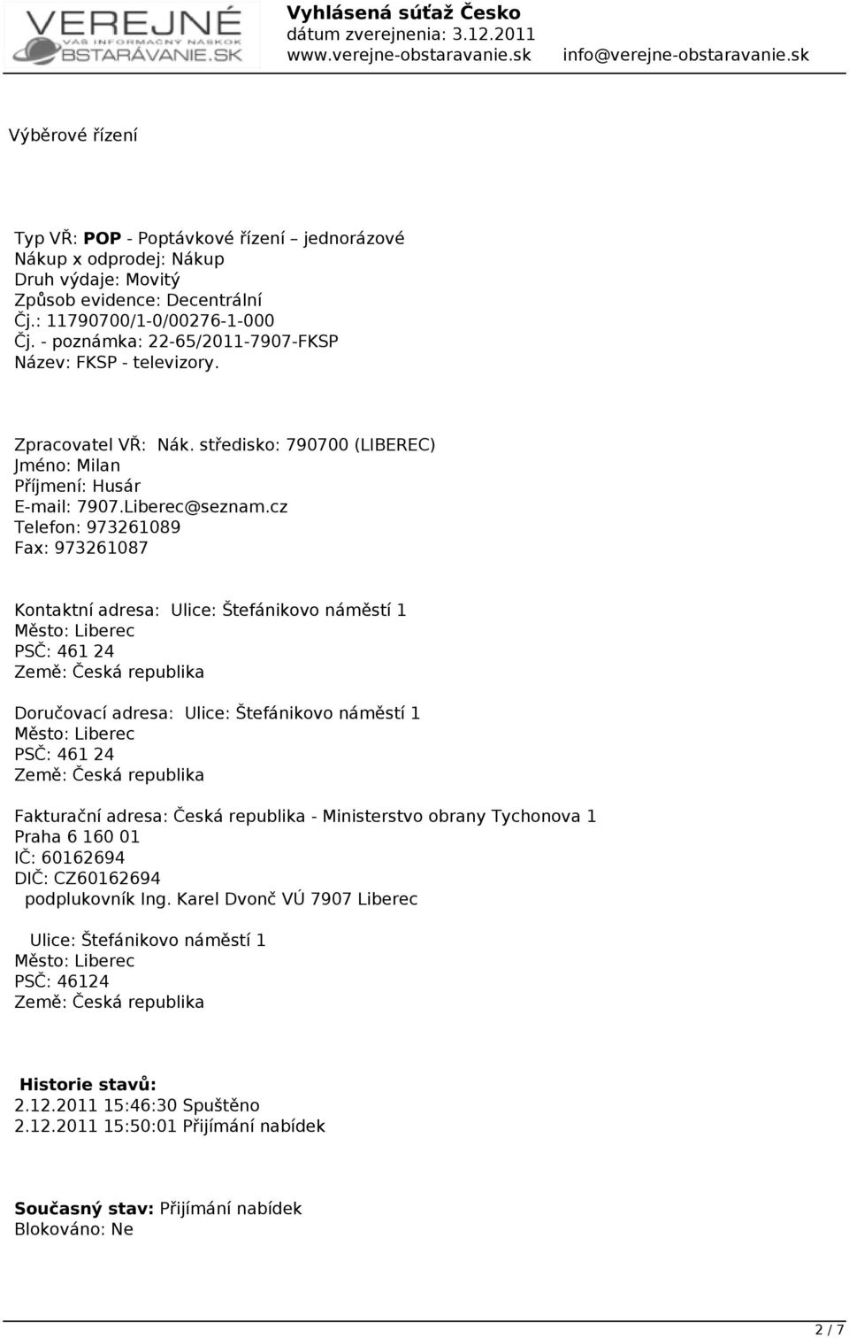 cz Telefon: 973261089 Fax: 973261087 Kontaktní adresa: Ulice: Štefánikovo náměstí 1 Město: Liberec PSČ: 461 24 Země: Česká republika Doručovací adresa: Ulice: Štefánikovo náměstí 1 Město: Liberec