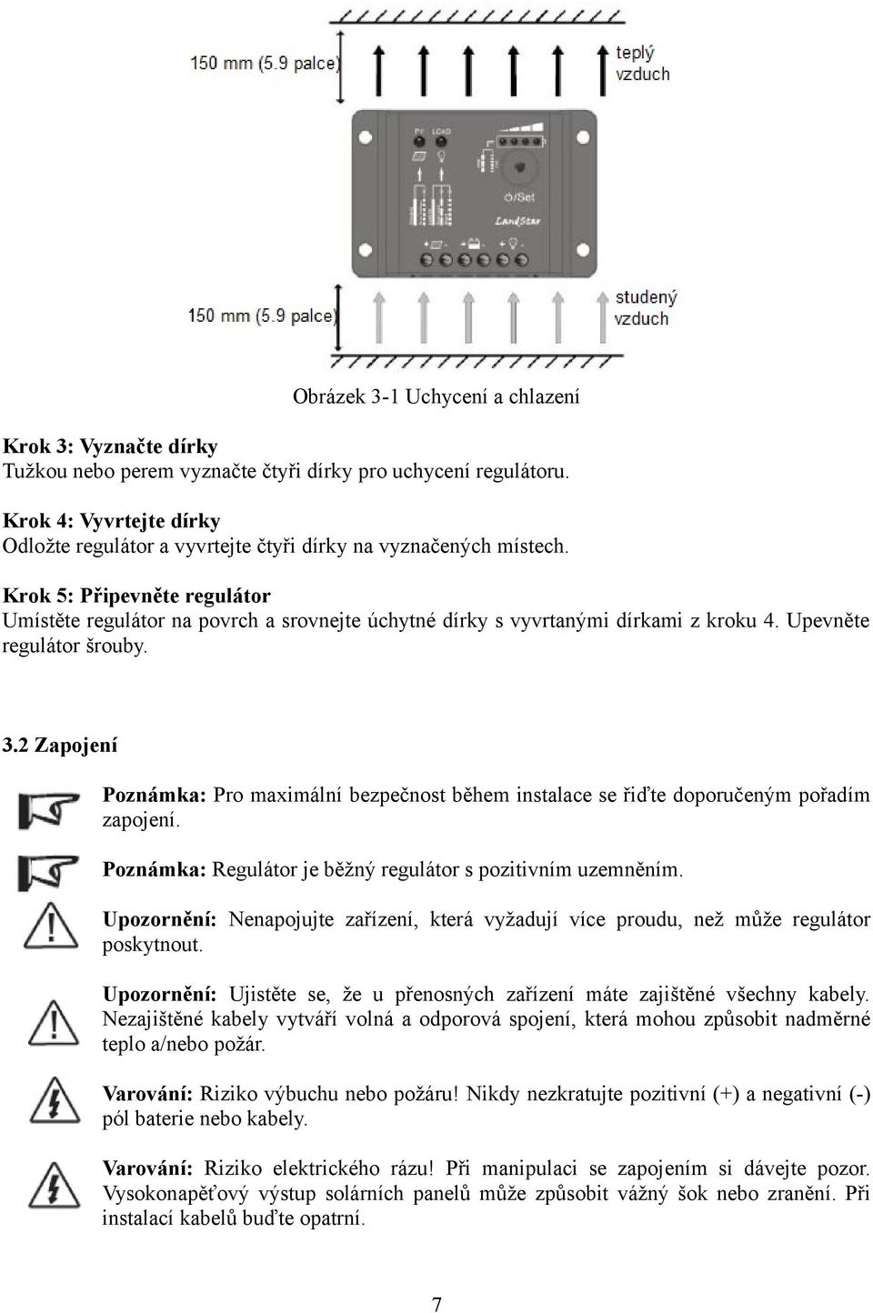 Krok 5: Připevněte regulátor Umístěte regulátor na povrch a srovnejte úchytné dírky s vyvrtanými dírkami z kroku 4. Upevněte regulátor šrouby. 3.