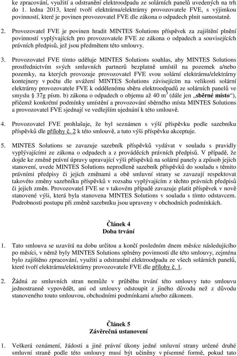 13, které tvoří elektrárnu/elektrárny provozovatele FVE, s výjimkou povinností, které je povinen provozovatel FVE dle zákona o odpadech plnit samostatně. 2.