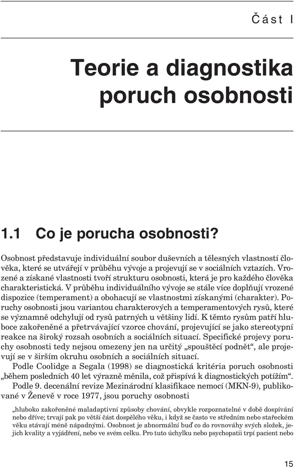 Vro - zené a zís kané vlast nosti tvoří struk turu osob nosti, která je pro kaž dého člo věka cha rak te ris tická.